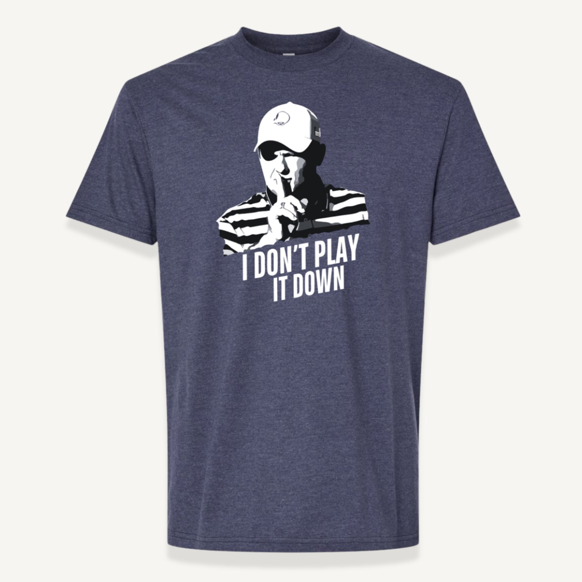 I Don't Play It Down T-Shirt